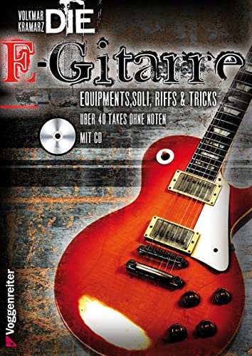 Die E-Gitarre: Equipments, Soli, Riffs und Tricks. Mit über 40 Takes zum Mitspielen auf CD, darunter Songs von Deep Purple, Nirvana, Led Zeppelin, Gary Moore, Rolling Stones u. v. a von Voggenreiter